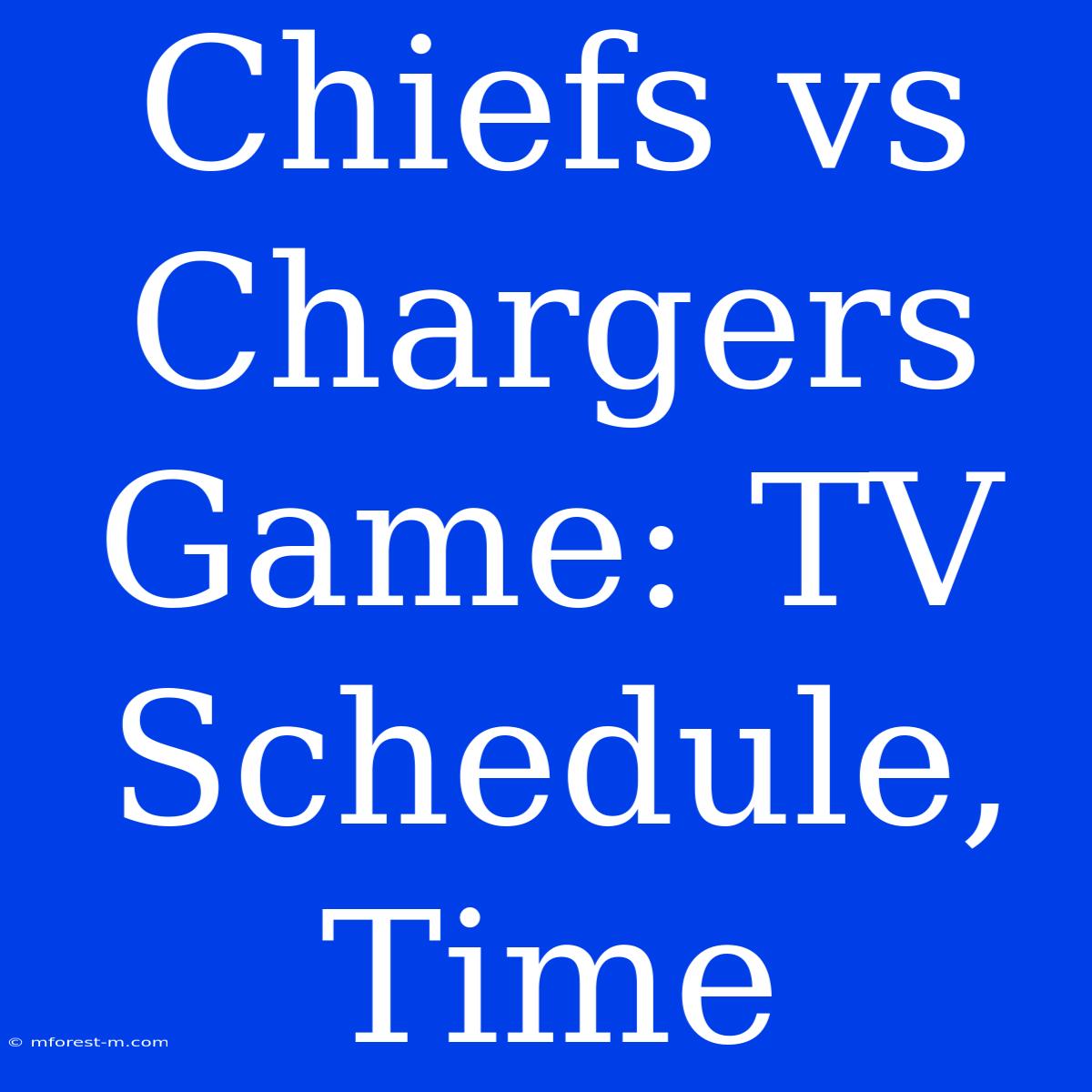 Chiefs Vs Chargers Game: TV Schedule, Time