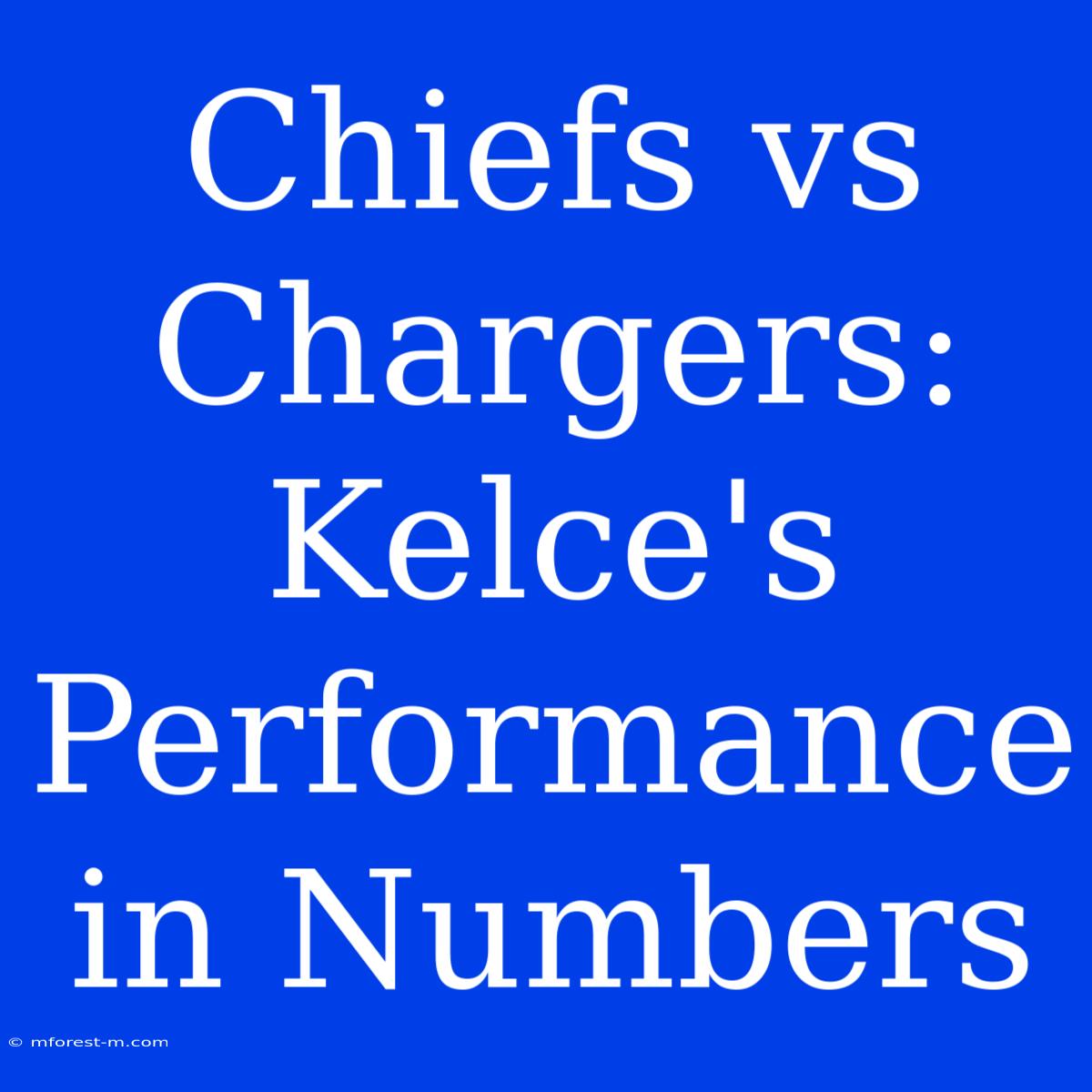 Chiefs Vs Chargers: Kelce's Performance In Numbers