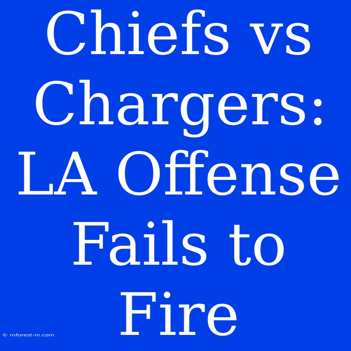 Chiefs Vs Chargers: LA Offense Fails To Fire