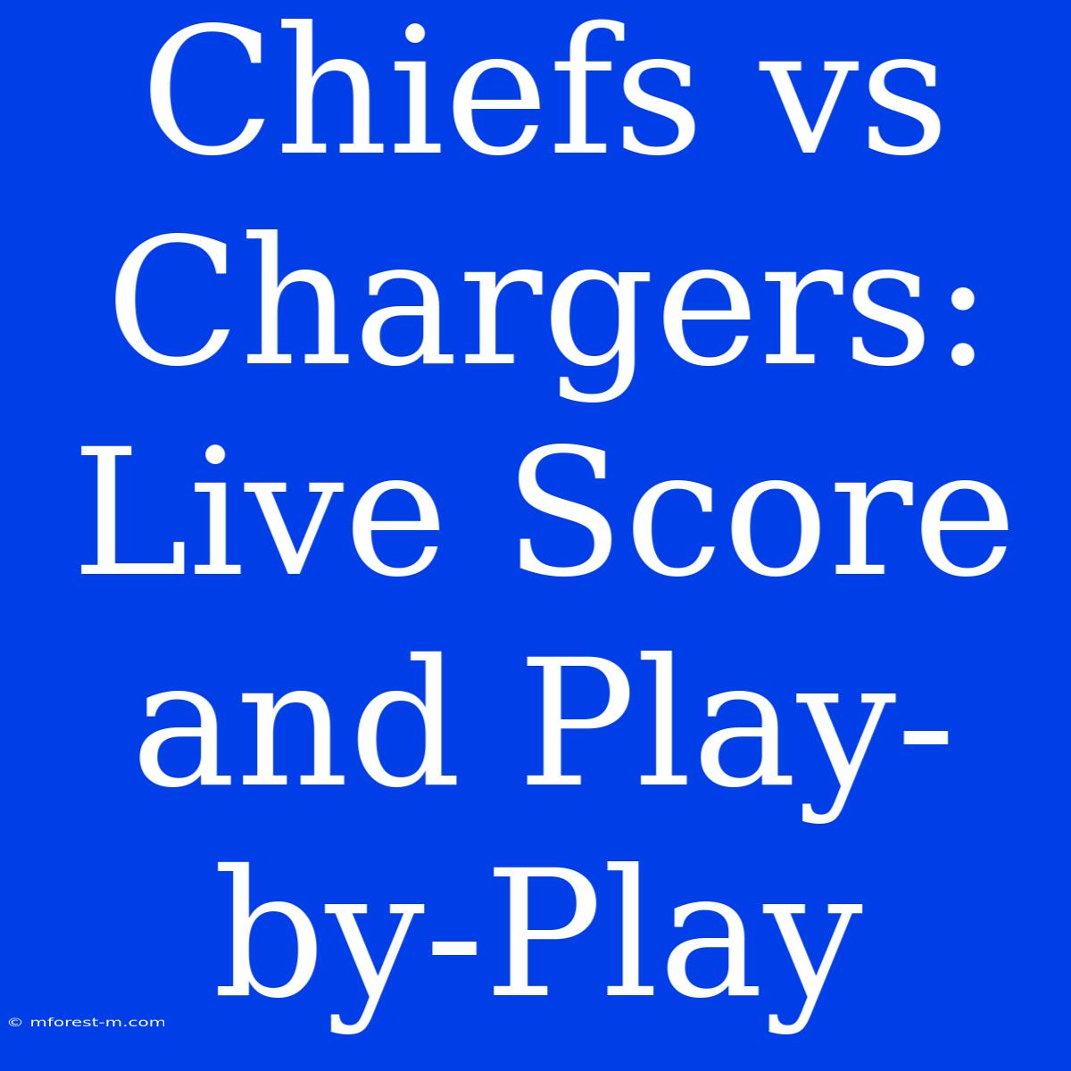 Chiefs Vs Chargers: Live Score And Play-by-Play