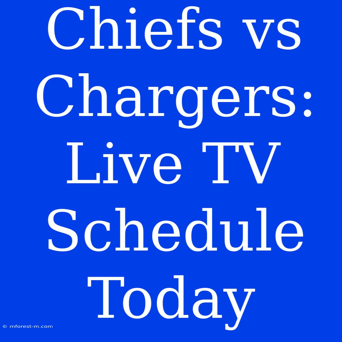 Chiefs Vs Chargers: Live TV Schedule Today