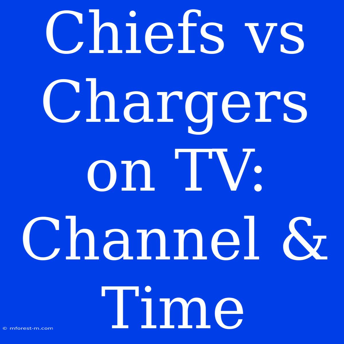 Chiefs Vs Chargers On TV: Channel & Time