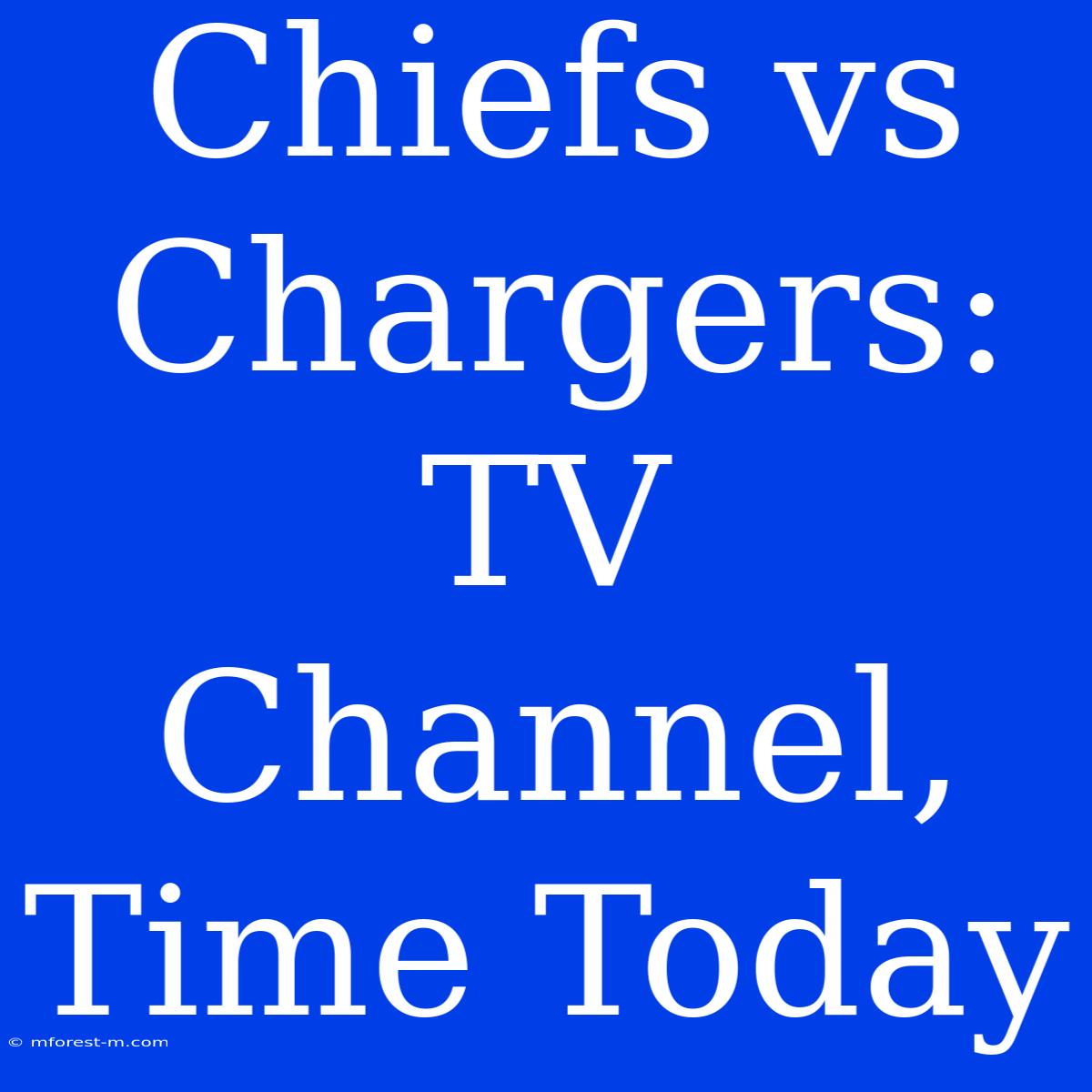 Chiefs Vs Chargers: TV Channel, Time Today