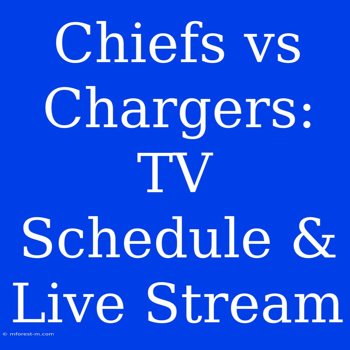 Chiefs Vs Chargers: TV Schedule & Live Stream 