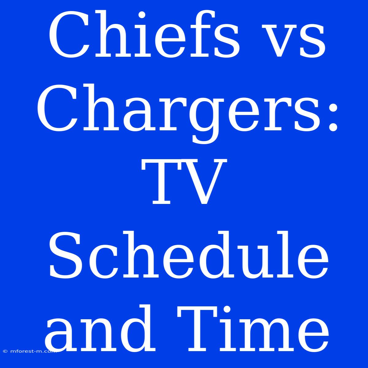 Chiefs Vs Chargers: TV Schedule And Time