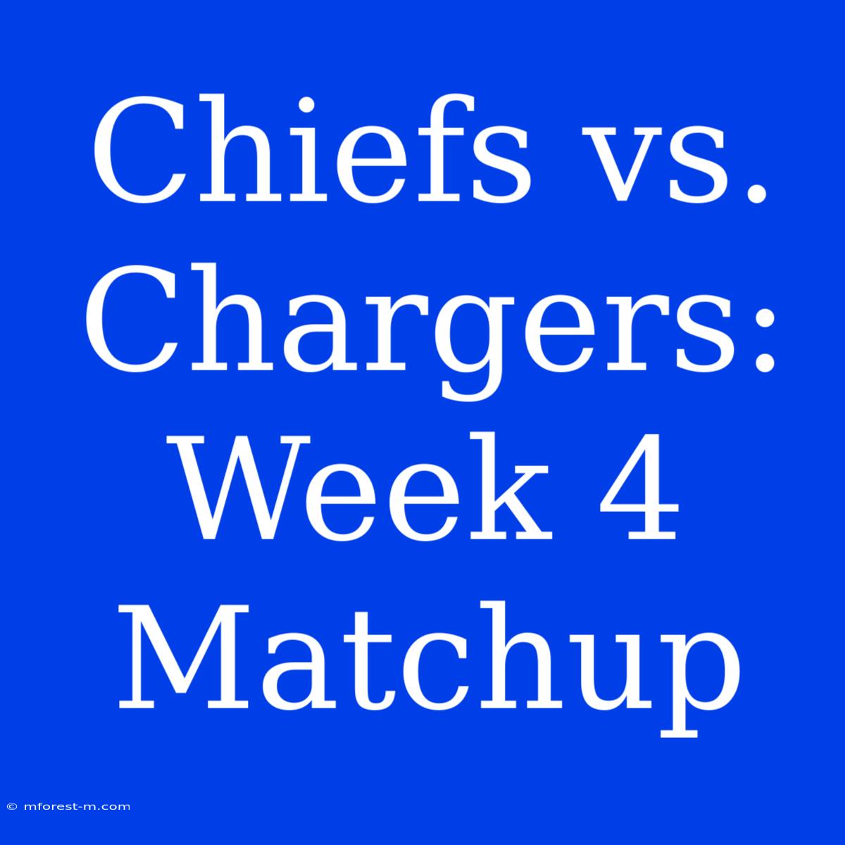 Chiefs Vs. Chargers: Week 4 Matchup 