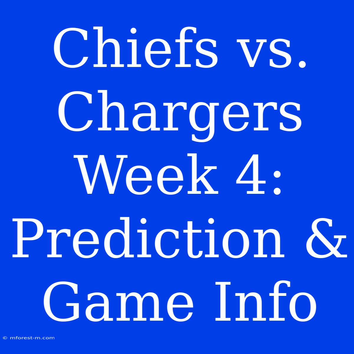 Chiefs Vs. Chargers Week 4: Prediction & Game Info