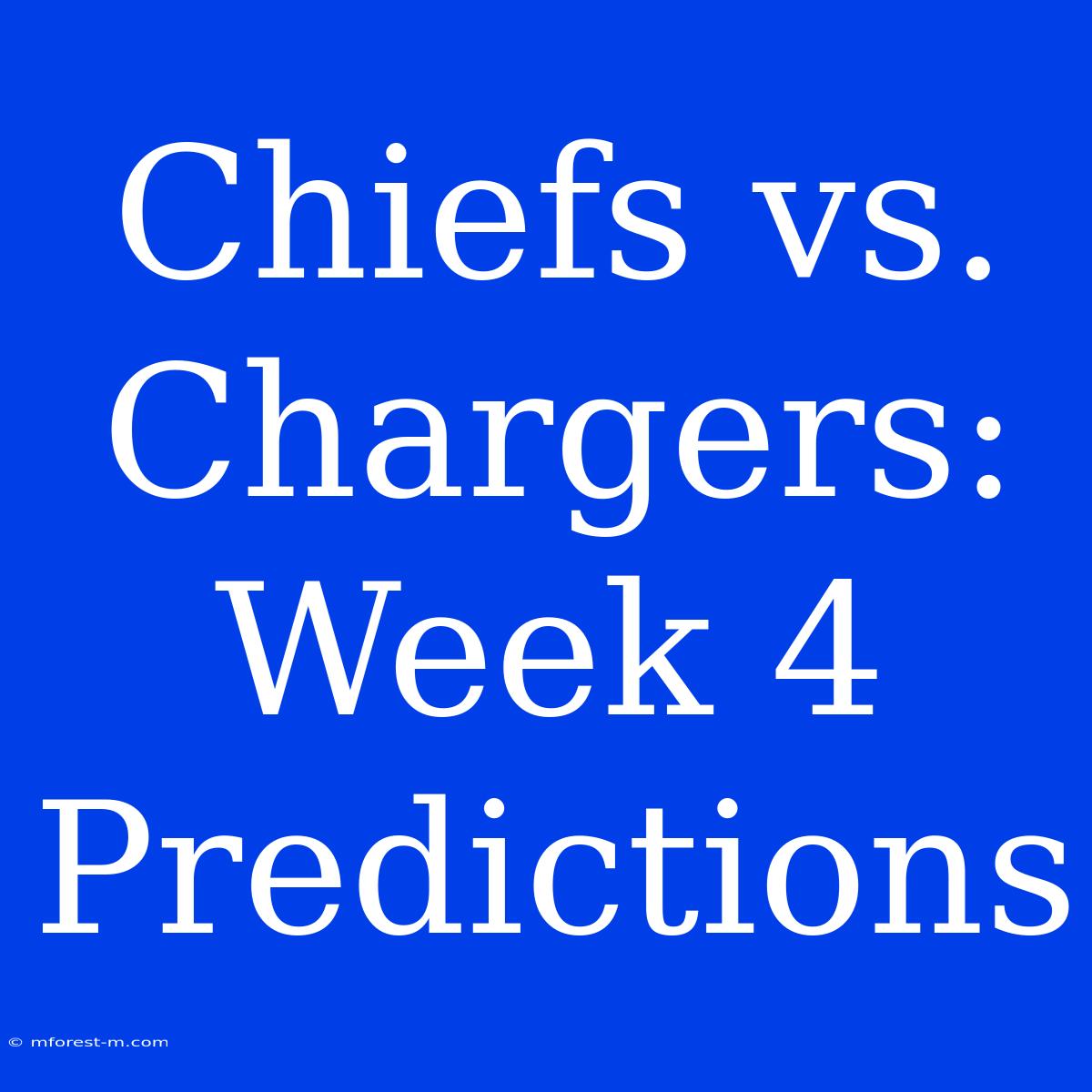 Chiefs Vs. Chargers: Week 4 Predictions