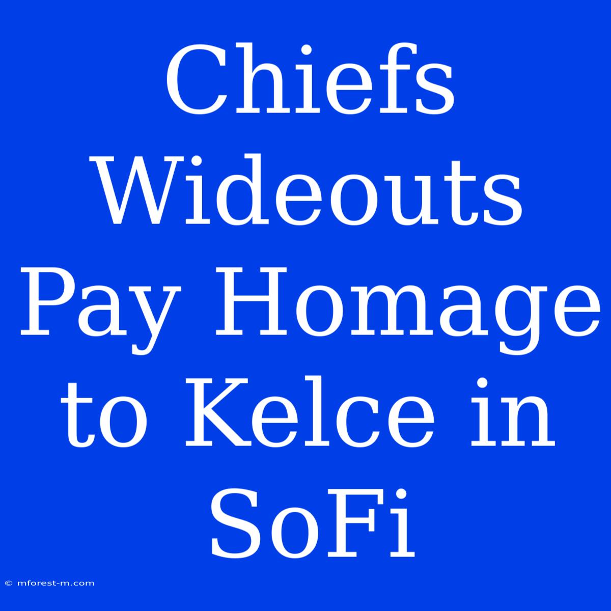 Chiefs Wideouts Pay Homage To Kelce In SoFi 