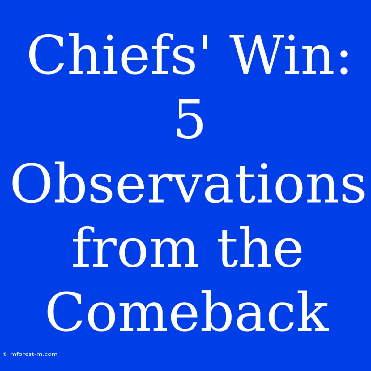 Chiefs' Win: 5 Observations From The Comeback