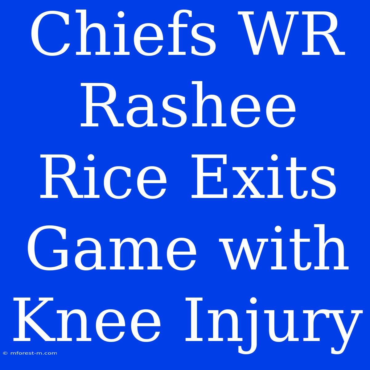 Chiefs WR Rashee Rice Exits Game With Knee Injury