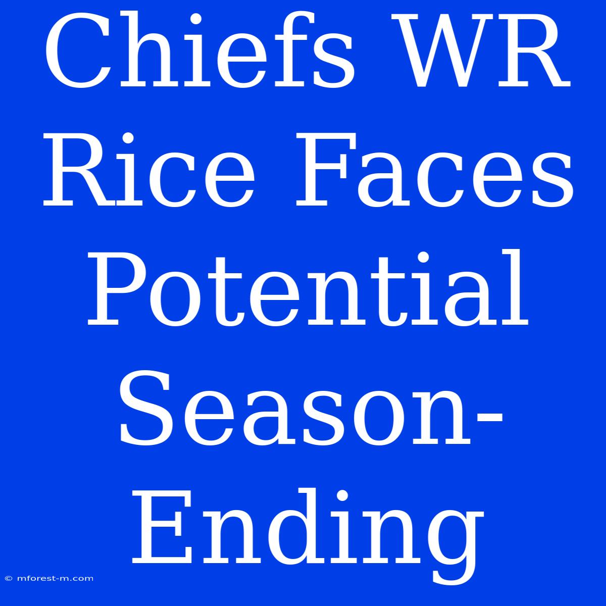 Chiefs WR Rice Faces Potential Season-Ending