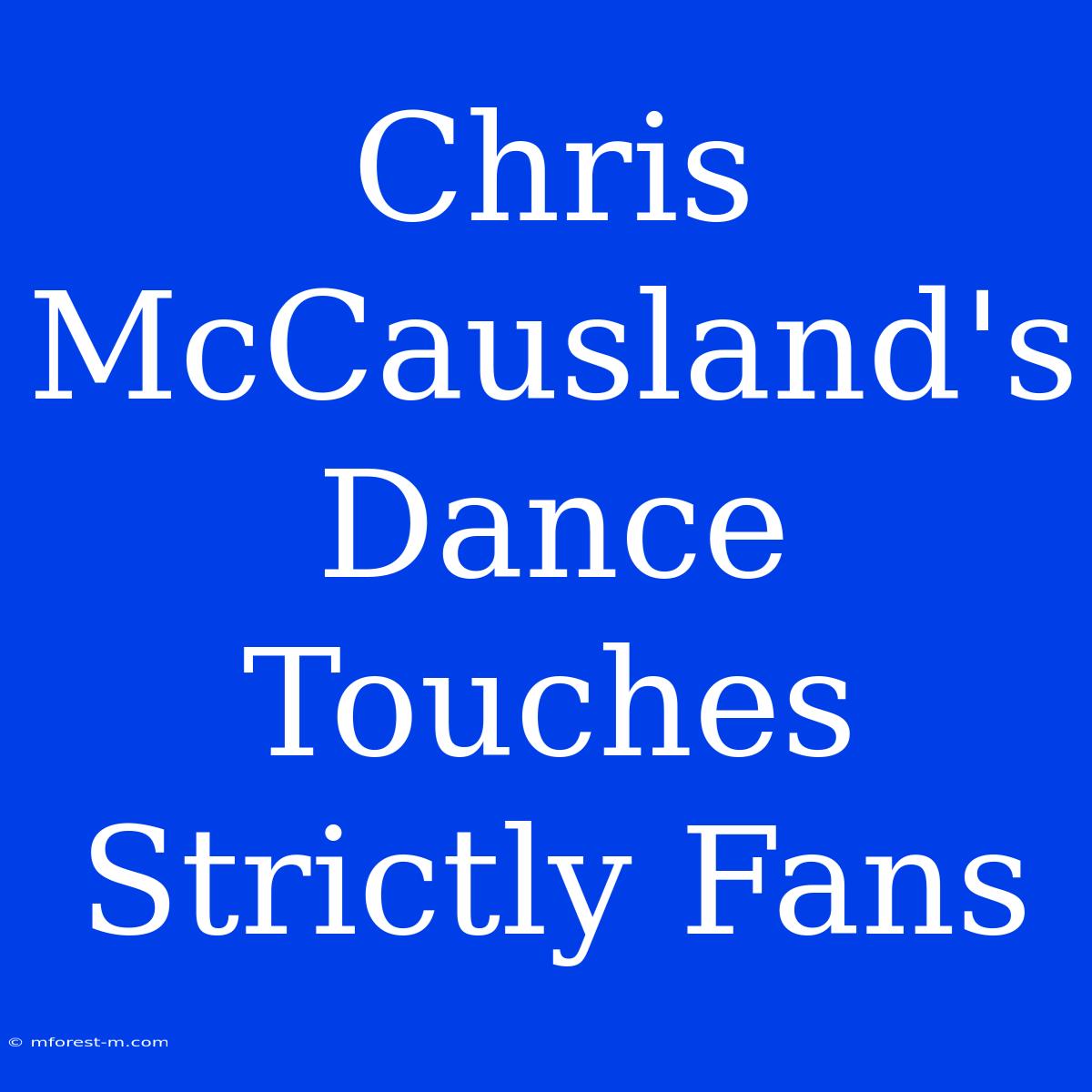 Chris McCausland's Dance Touches Strictly Fans