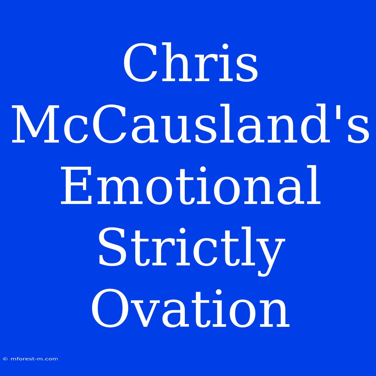 Chris McCausland's Emotional Strictly Ovation