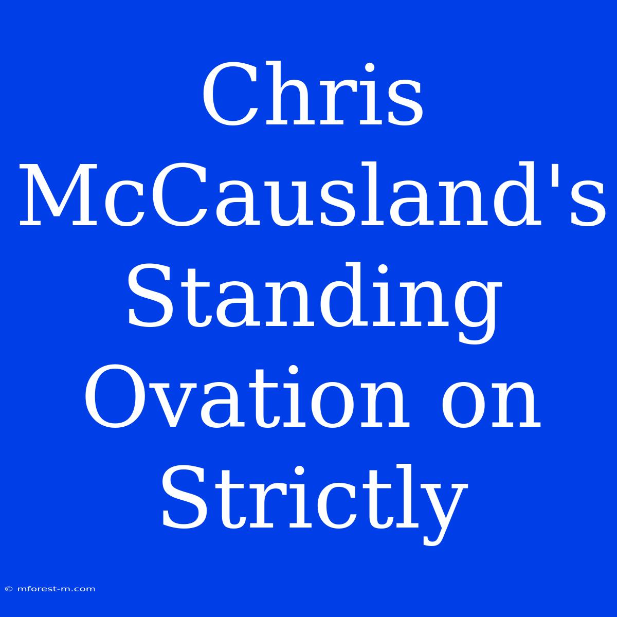 Chris McCausland's Standing Ovation On Strictly