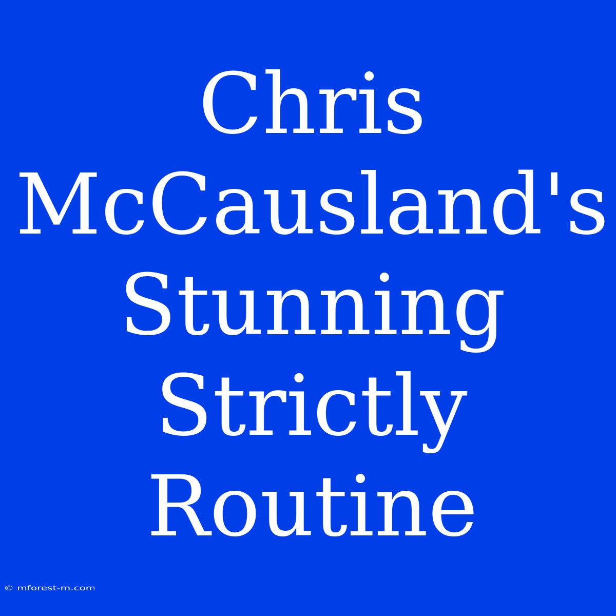 Chris McCausland's Stunning Strictly Routine