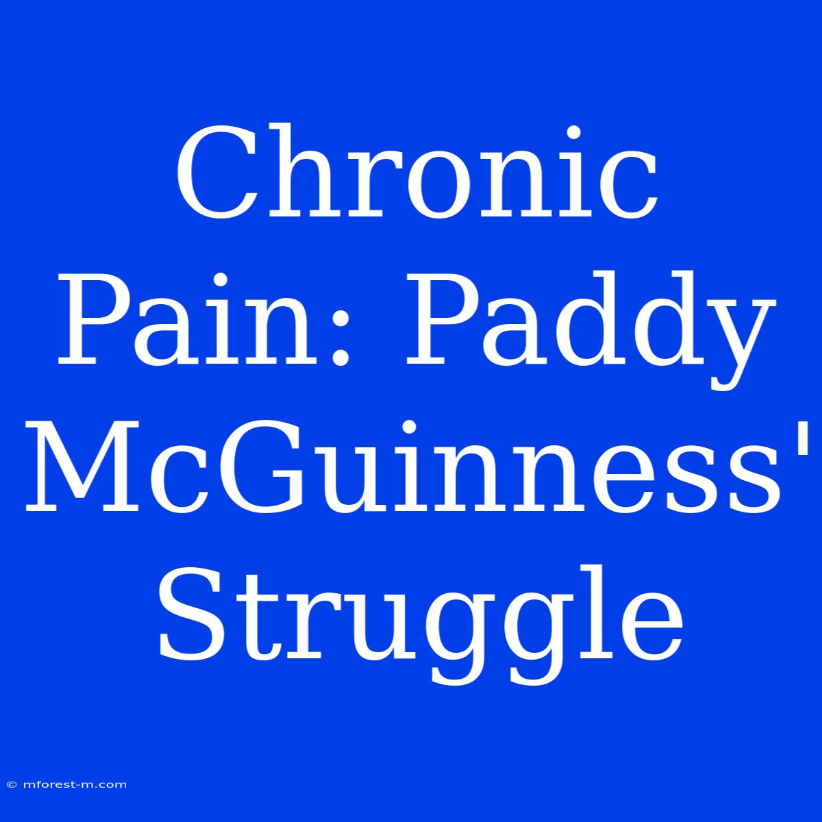 Chronic Pain: Paddy McGuinness' Struggle