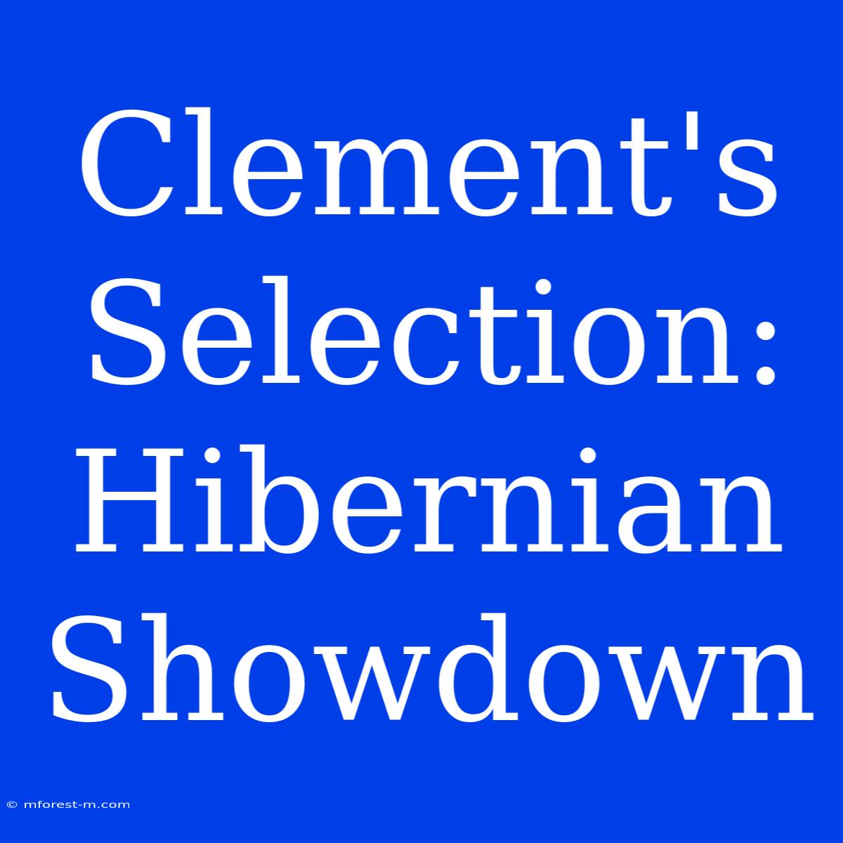 Clement's Selection: Hibernian Showdown