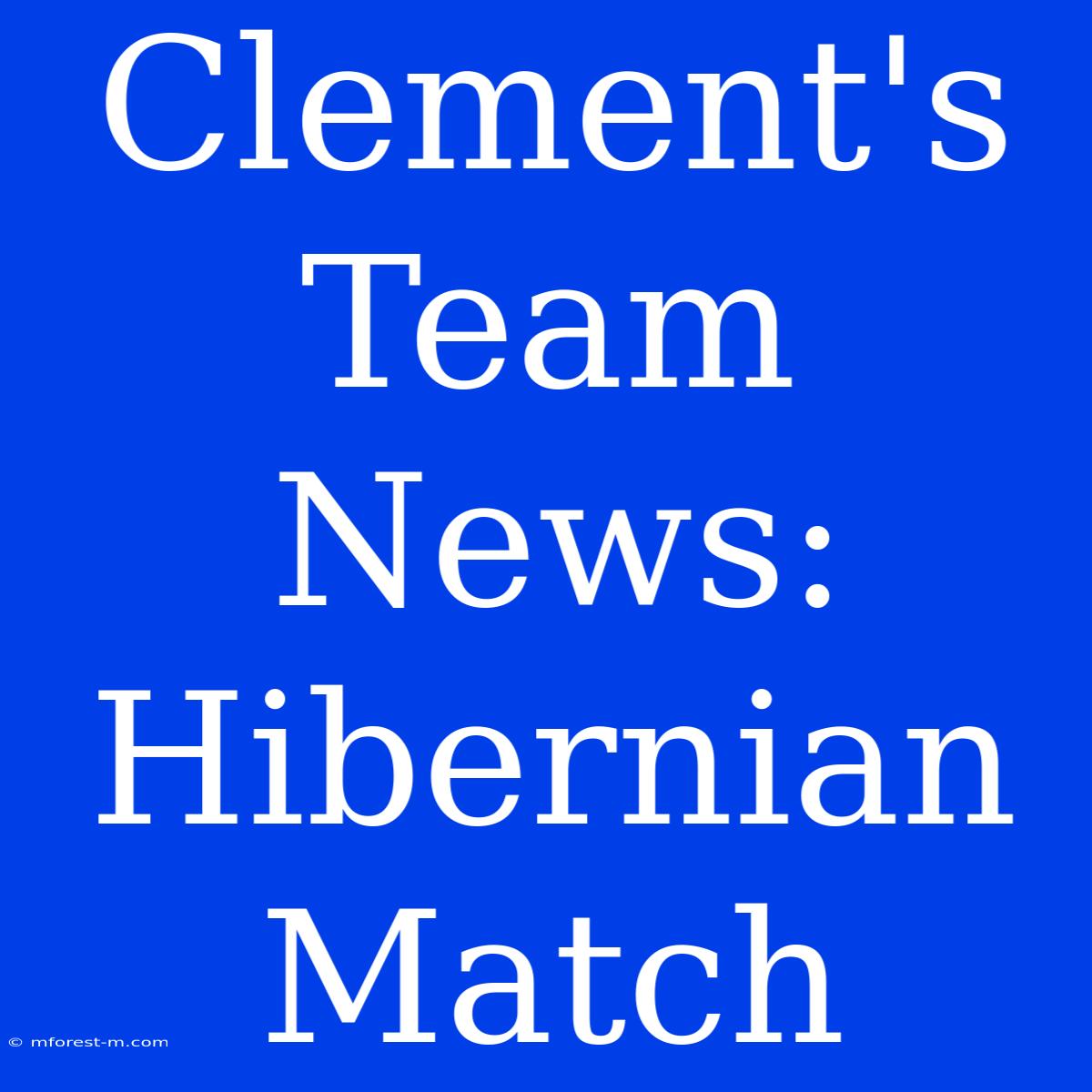 Clement's Team News: Hibernian Match