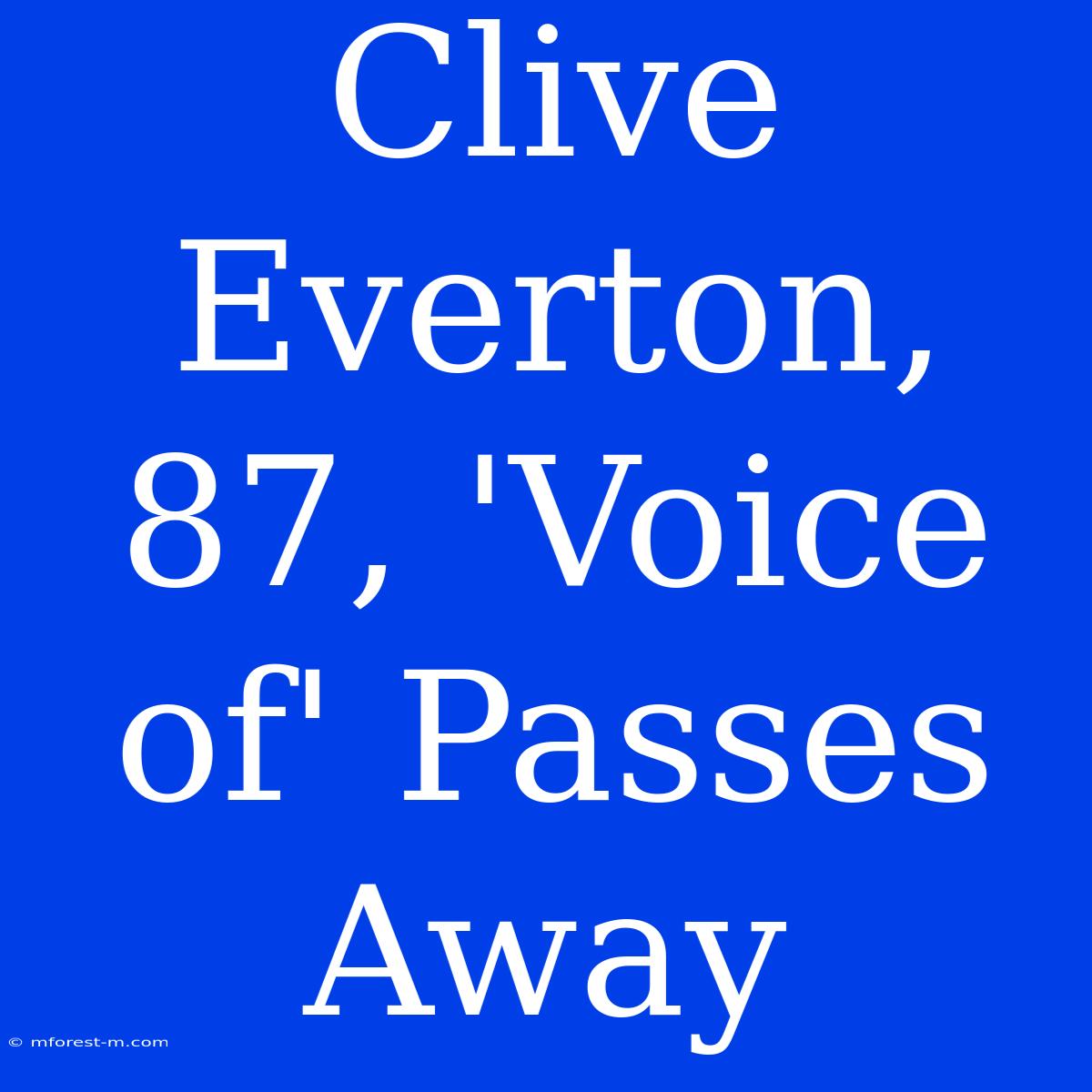 Clive Everton, 87, 'Voice Of' Passes Away