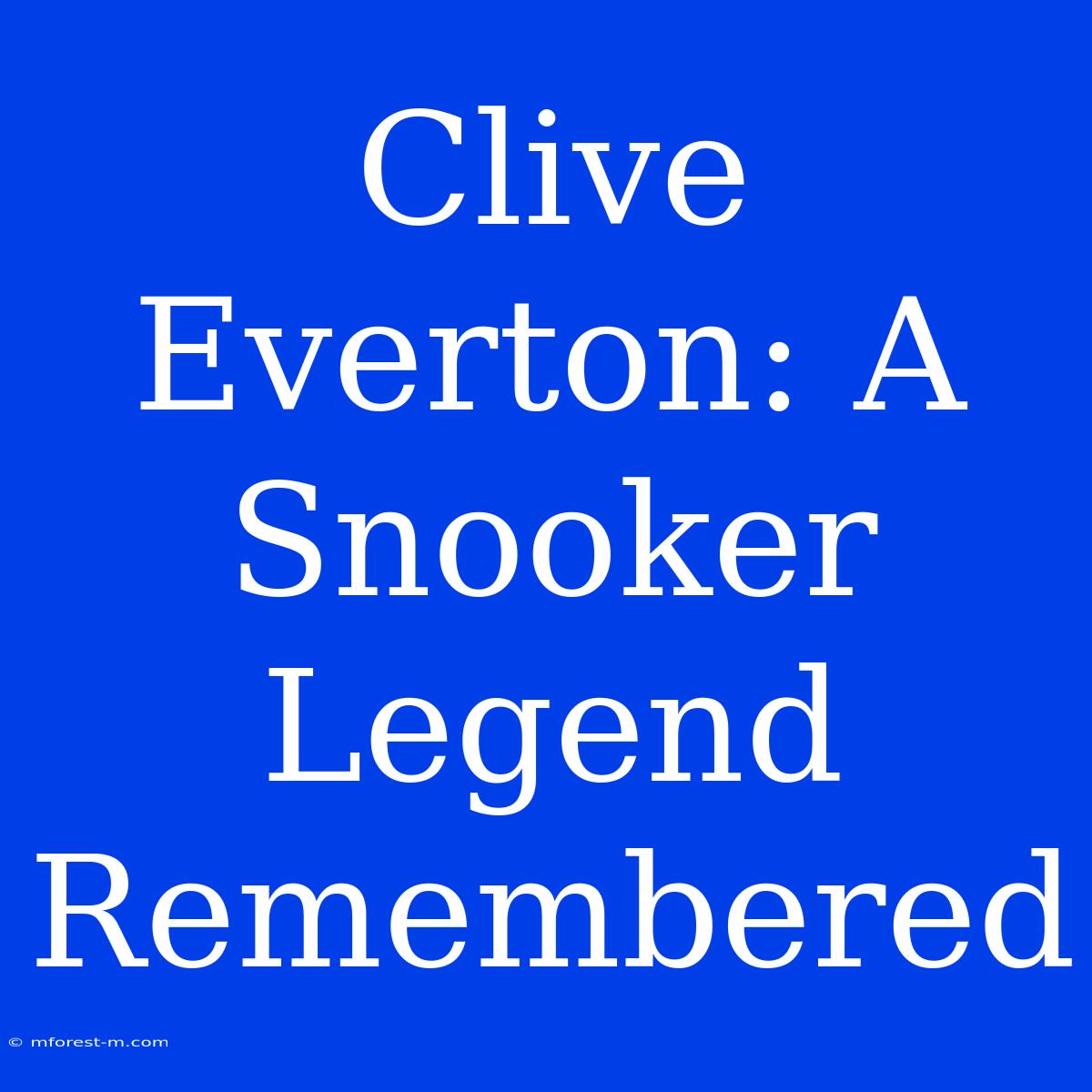 Clive Everton: A Snooker Legend Remembered