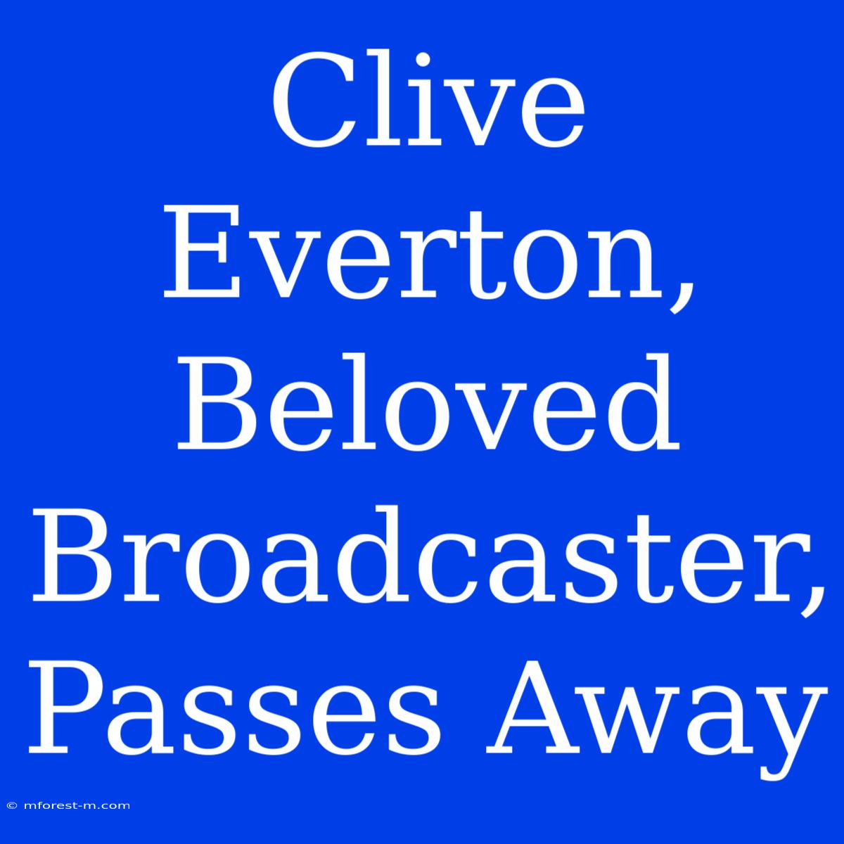 Clive Everton, Beloved Broadcaster, Passes Away