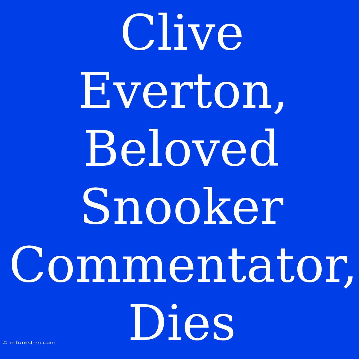 Clive Everton, Beloved Snooker Commentator, Dies