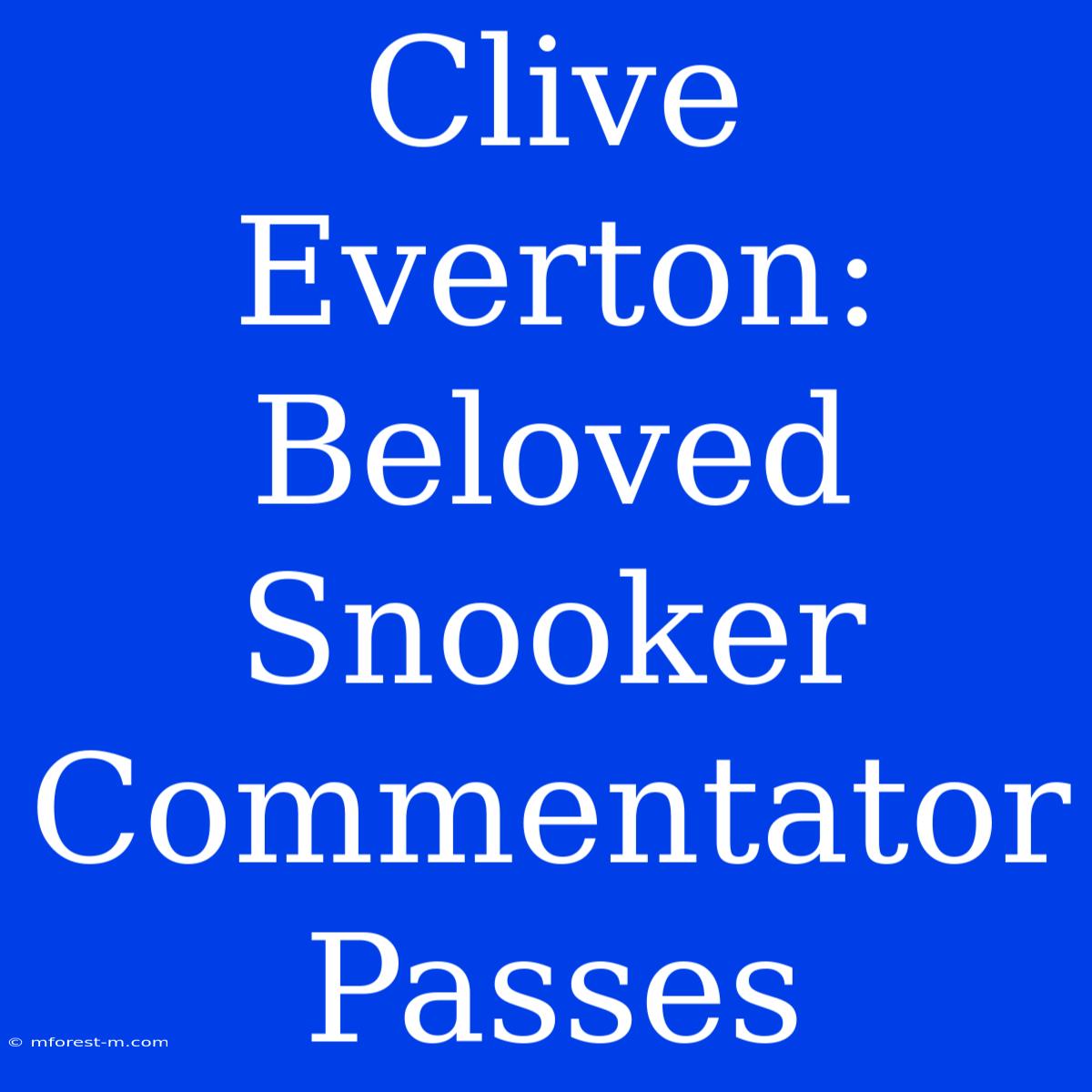 Clive Everton: Beloved Snooker Commentator Passes