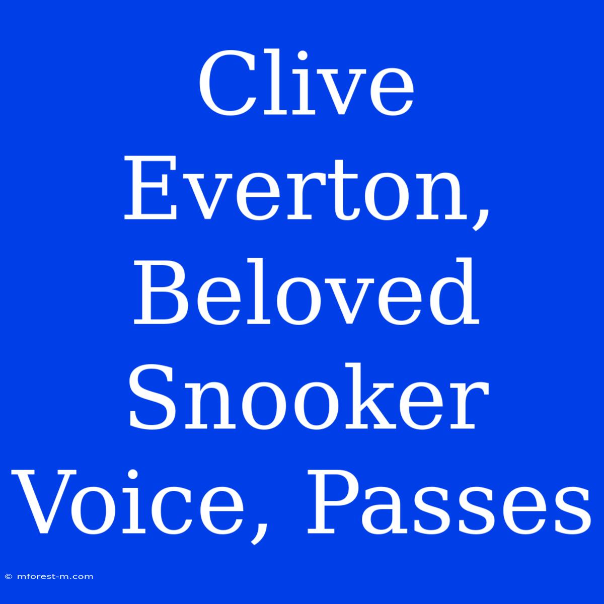 Clive Everton, Beloved Snooker Voice, Passes