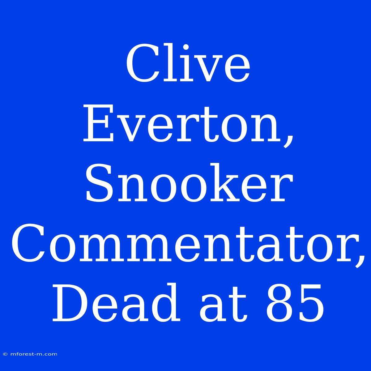 Clive Everton, Snooker Commentator, Dead At 85 