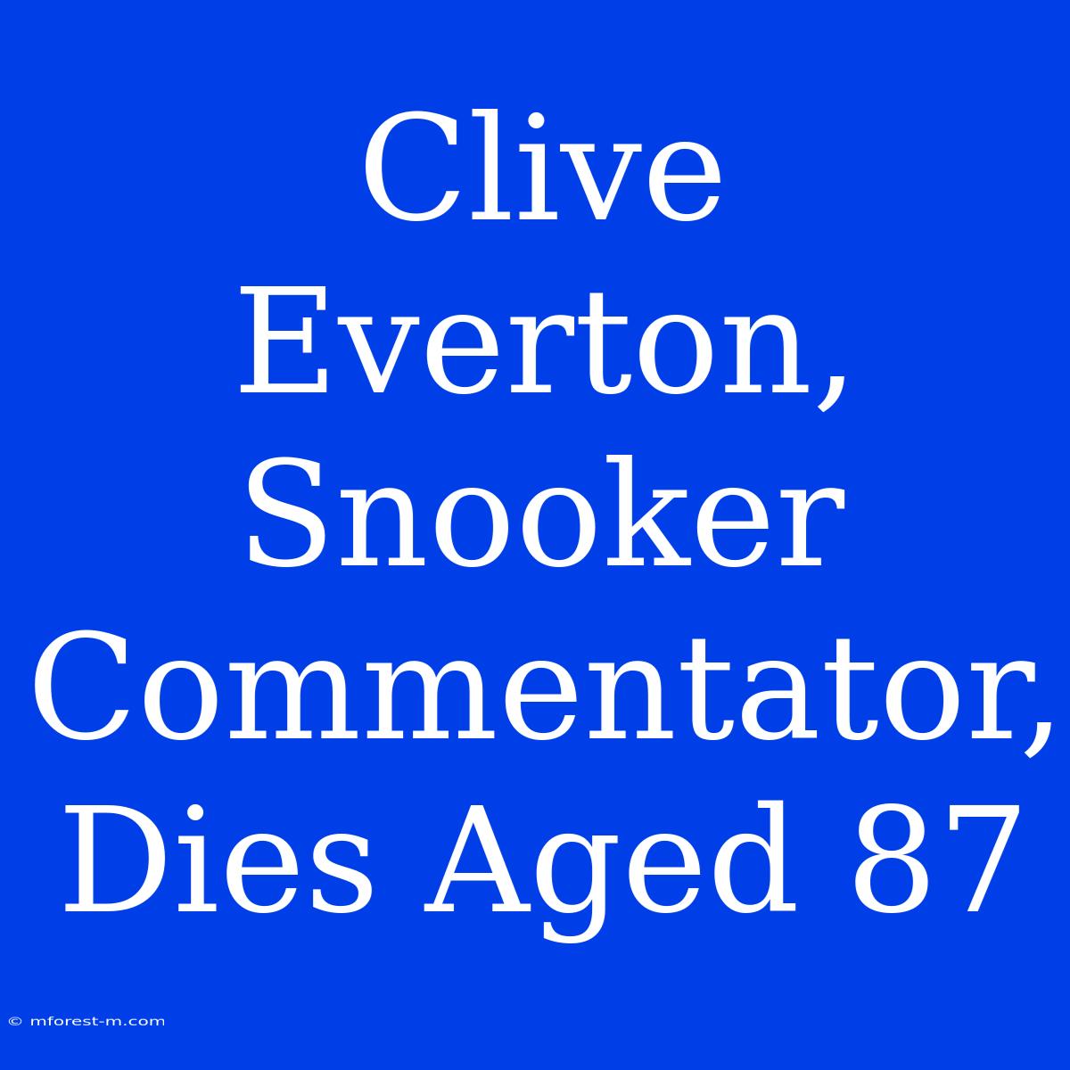 Clive Everton, Snooker Commentator, Dies Aged 87