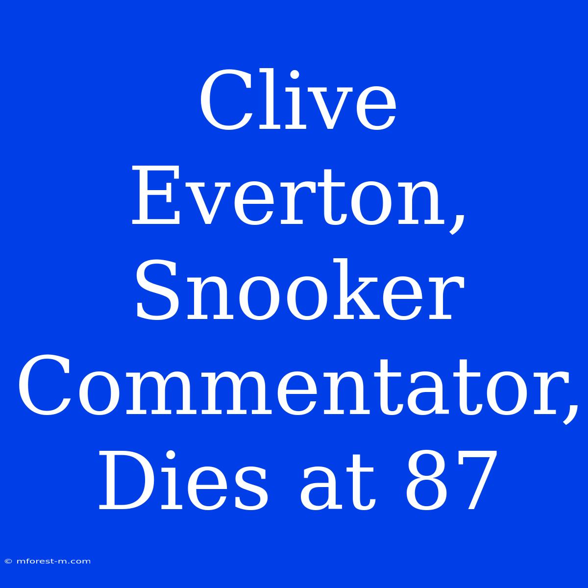 Clive Everton, Snooker Commentator, Dies At 87