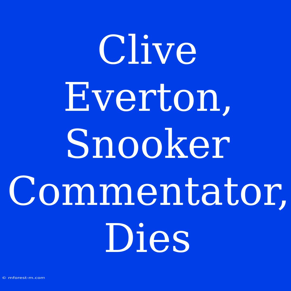 Clive Everton, Snooker Commentator, Dies