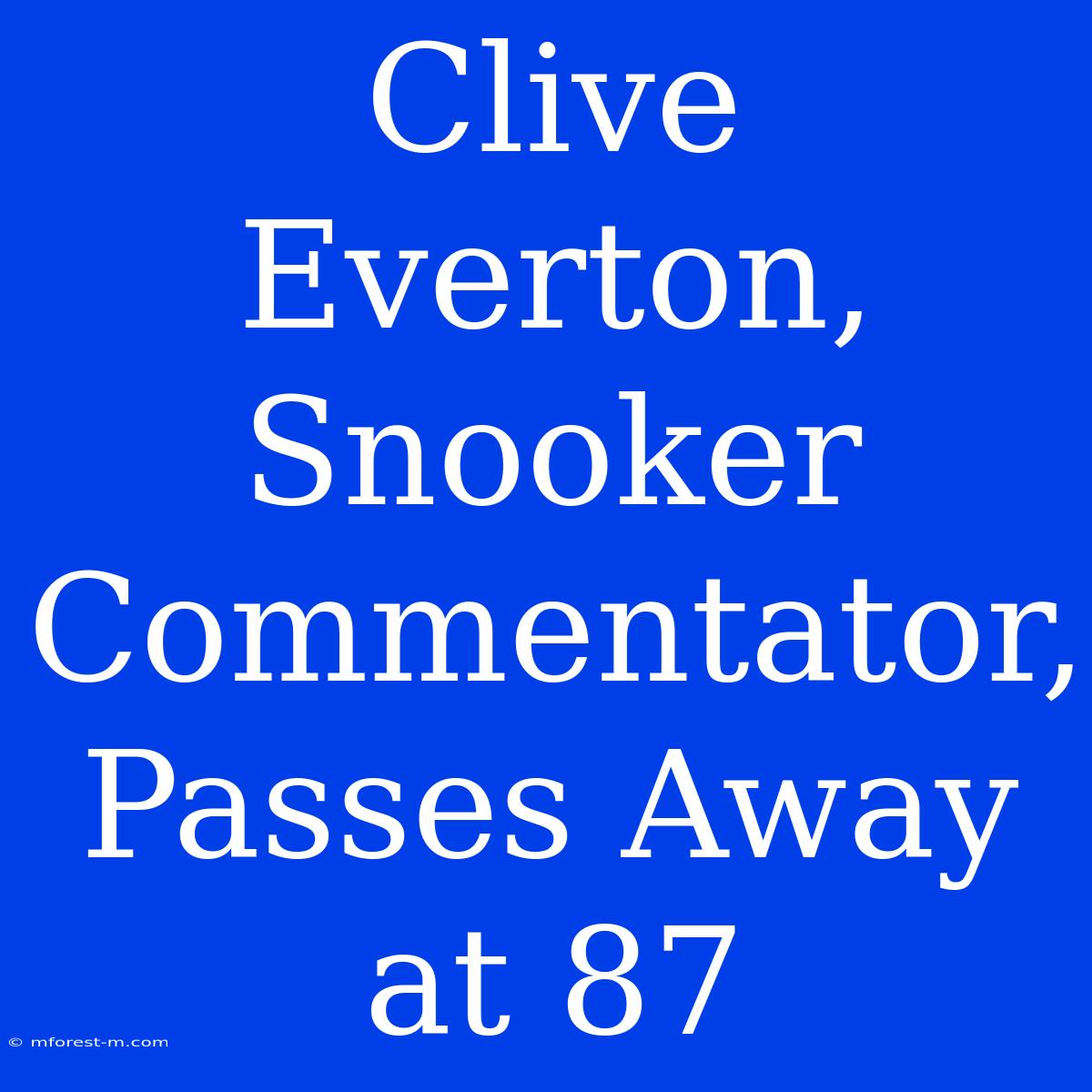 Clive Everton, Snooker Commentator, Passes Away At 87