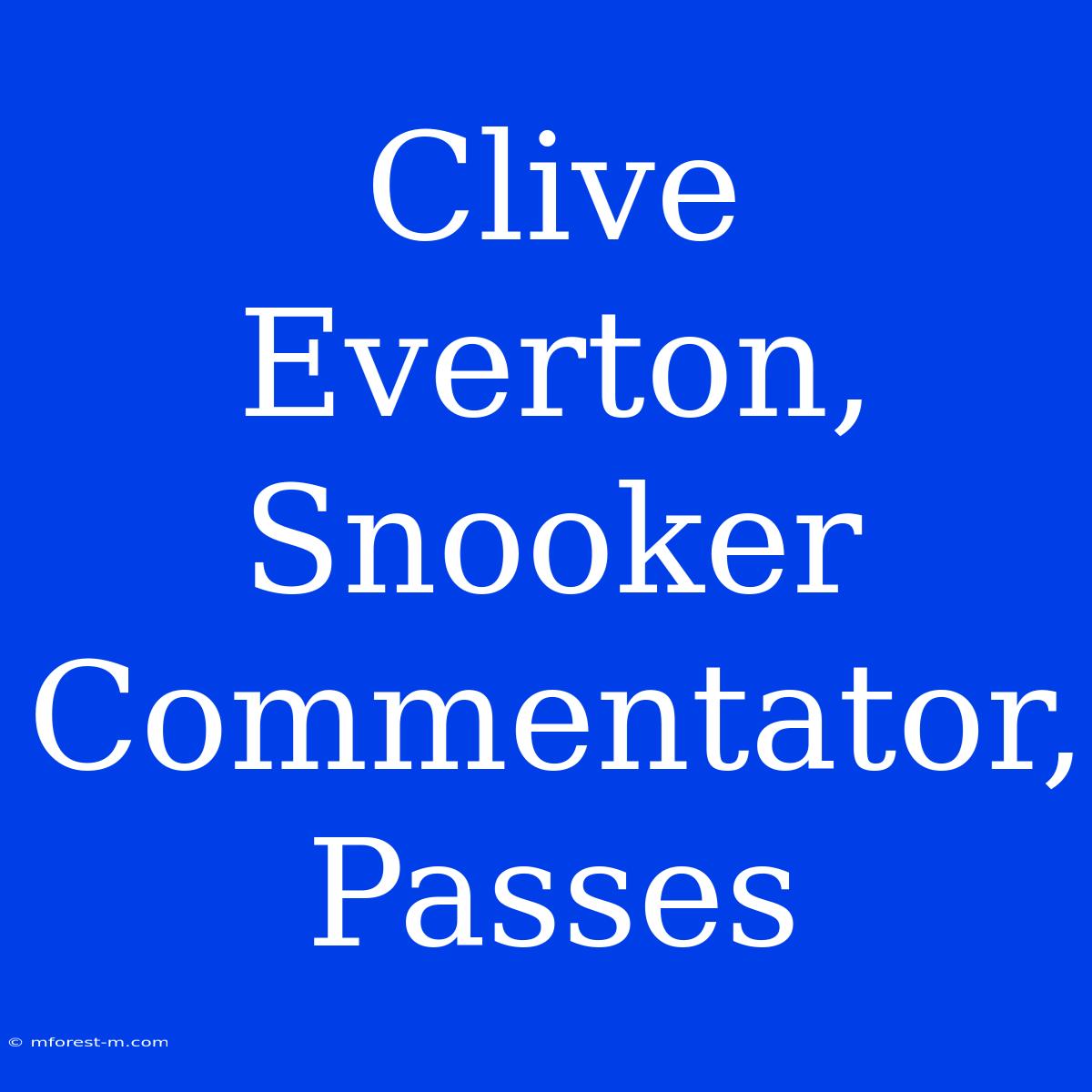 Clive Everton, Snooker Commentator, Passes