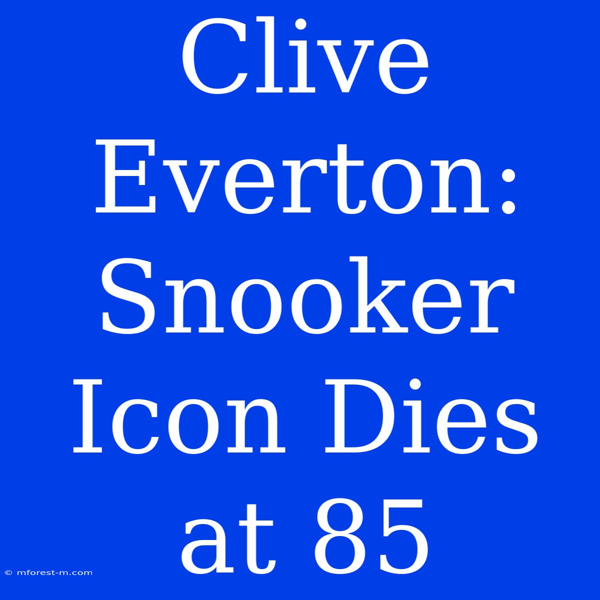 Clive Everton: Snooker Icon Dies At 85