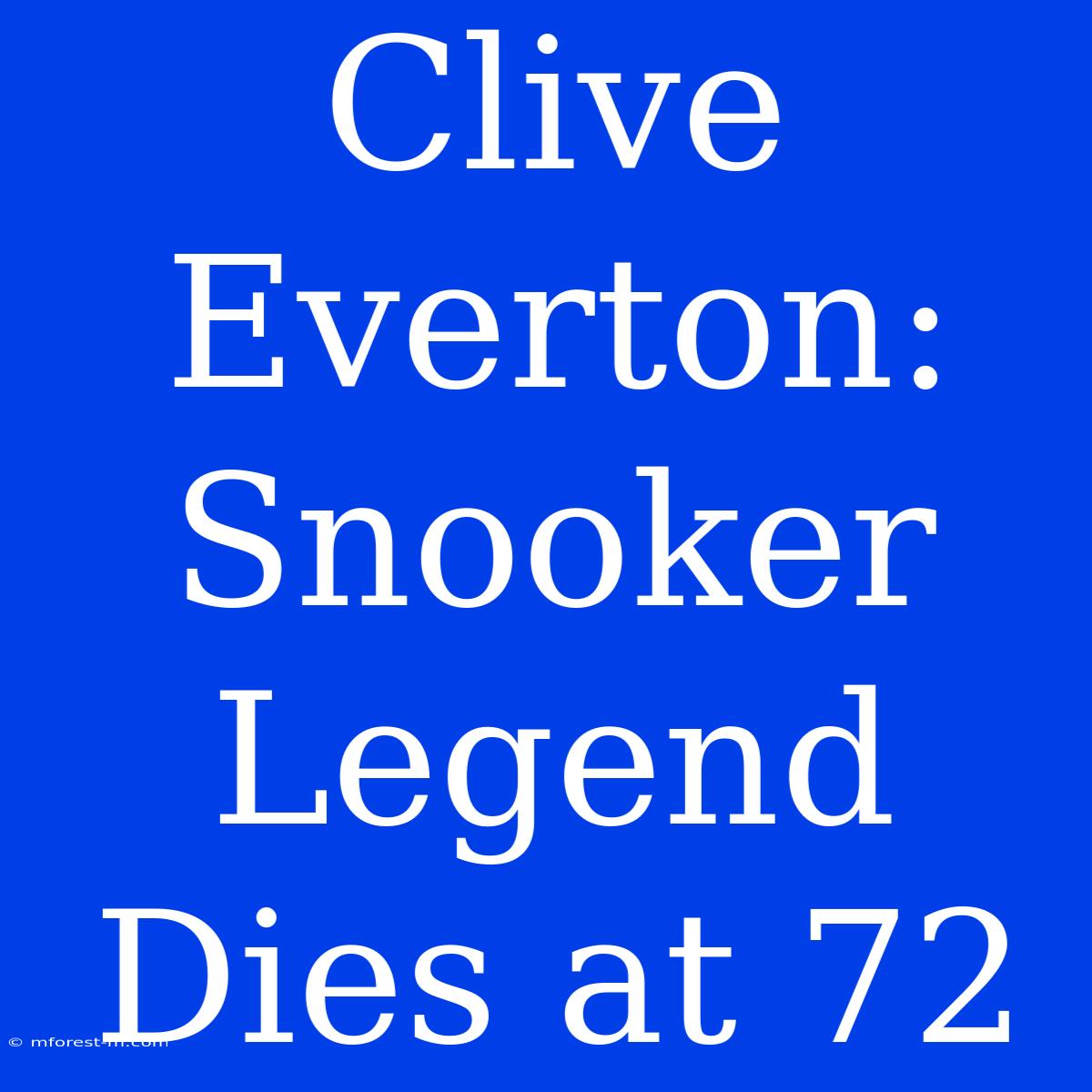 Clive Everton: Snooker Legend Dies At 72