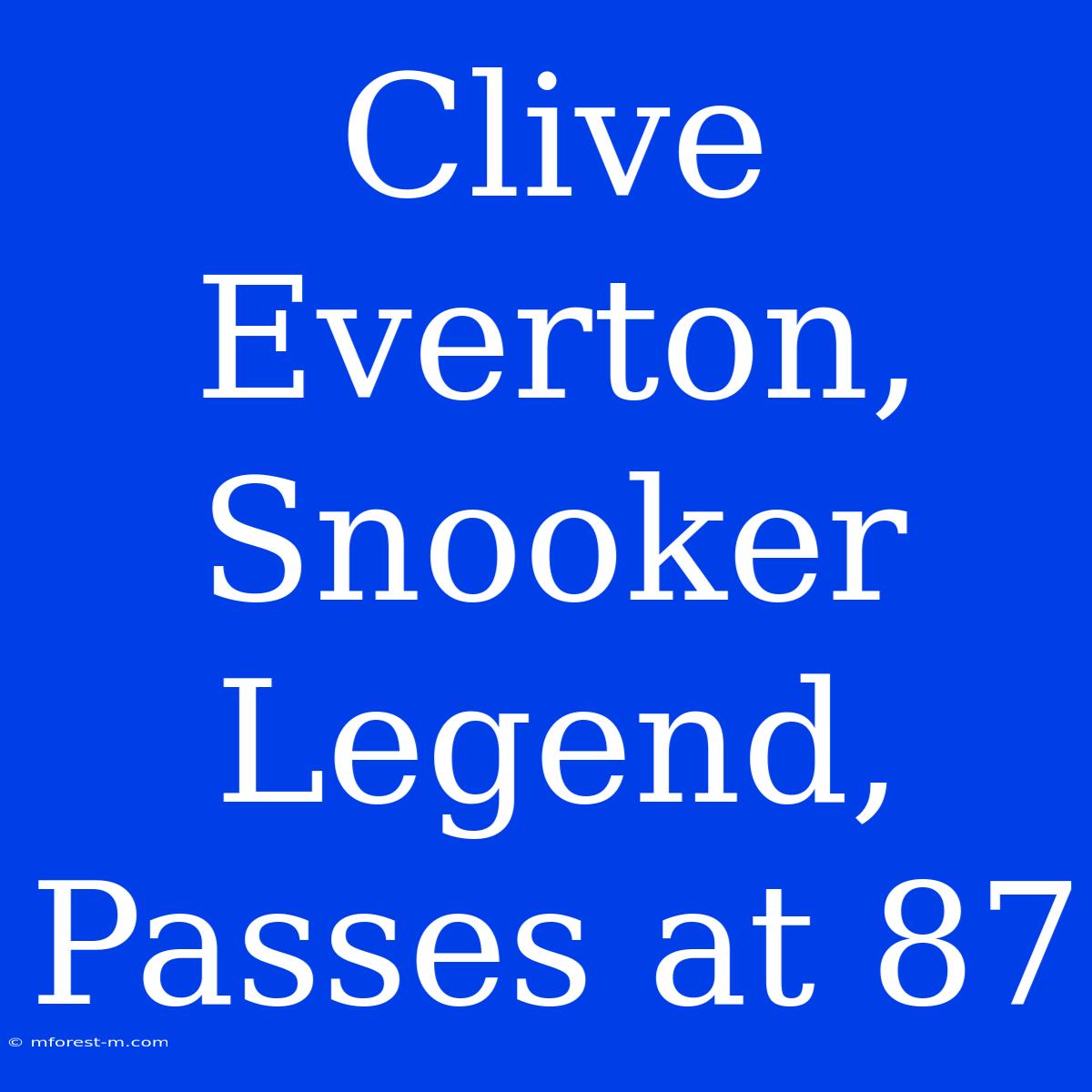 Clive Everton, Snooker Legend, Passes At 87 