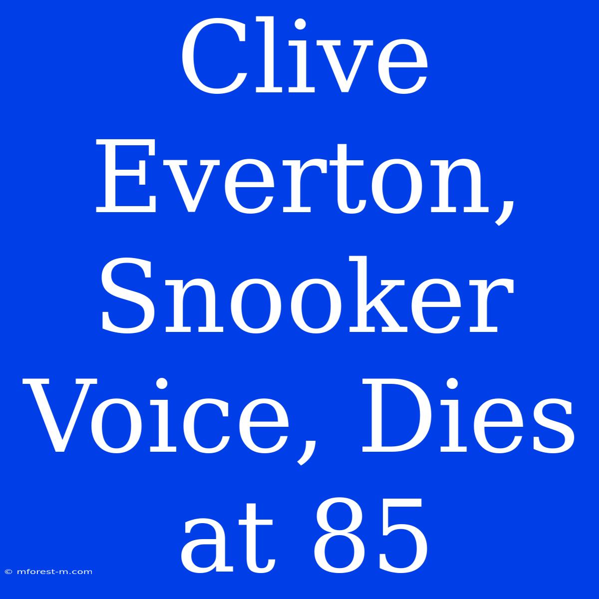 Clive Everton, Snooker Voice, Dies At 85