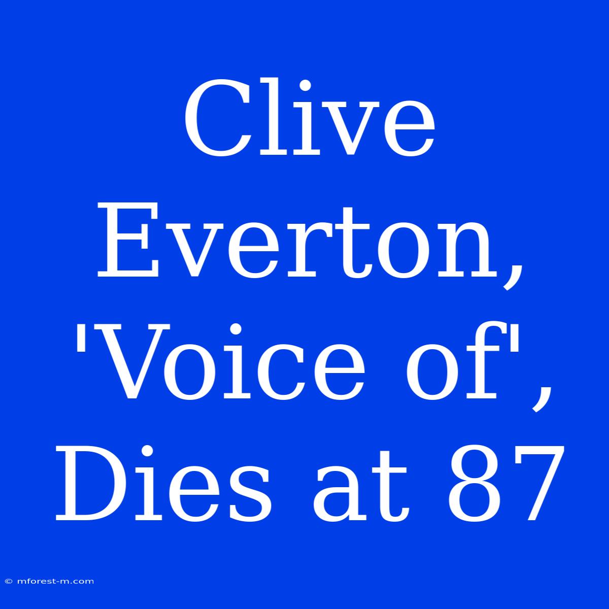 Clive Everton, 'Voice Of', Dies At 87