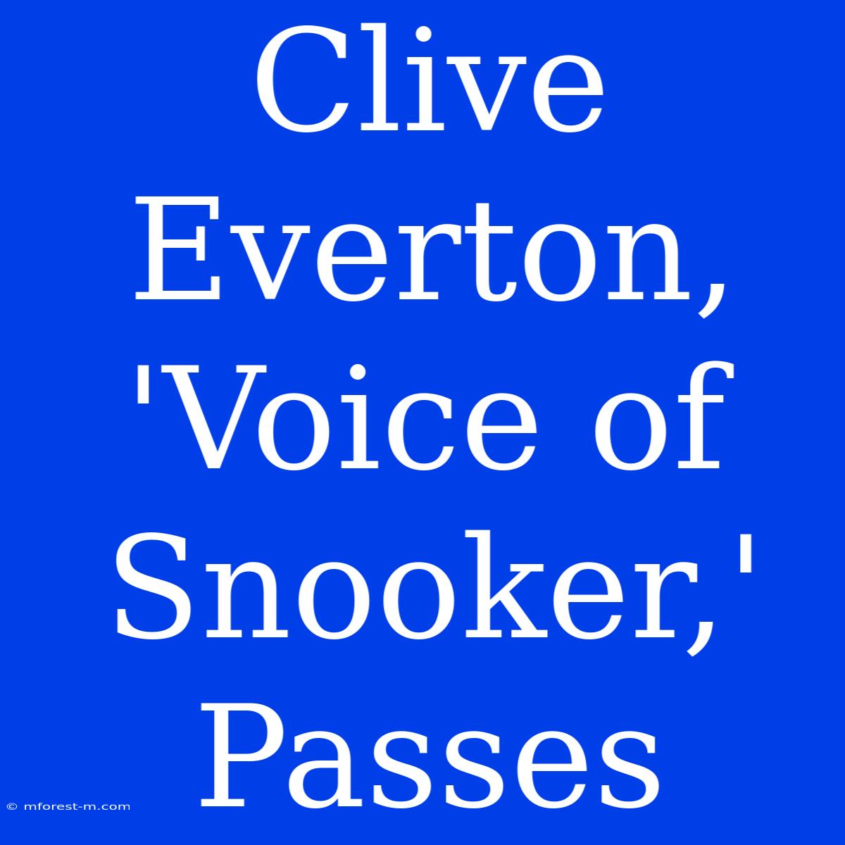 Clive Everton, 'Voice Of Snooker,' Passes