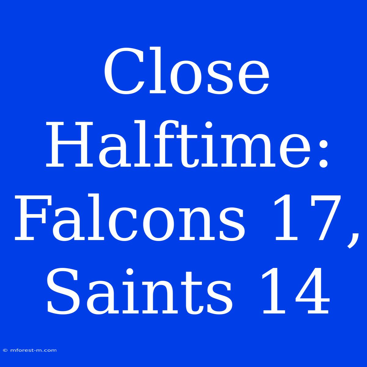 Close Halftime: Falcons 17, Saints 14