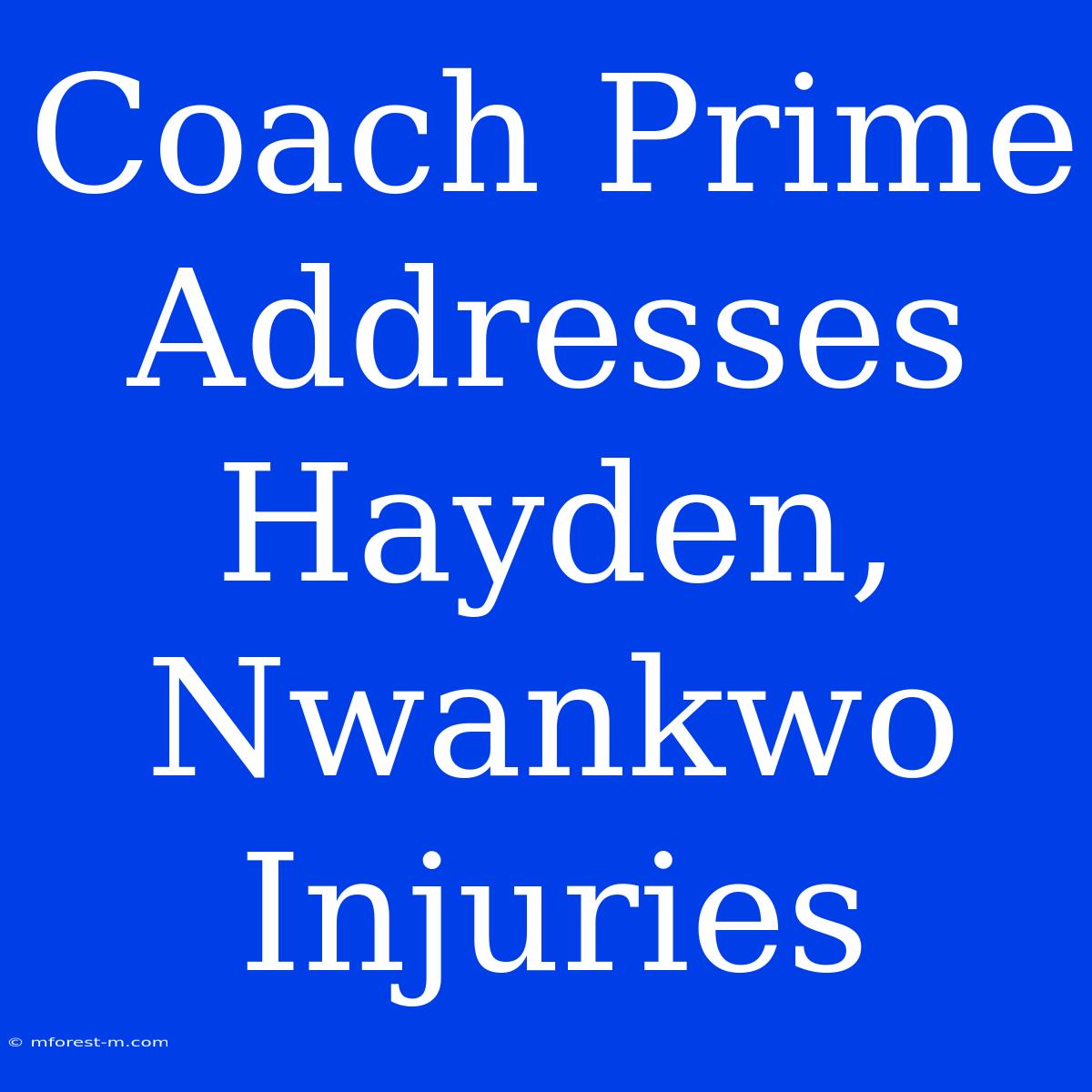 Coach Prime Addresses Hayden, Nwankwo Injuries