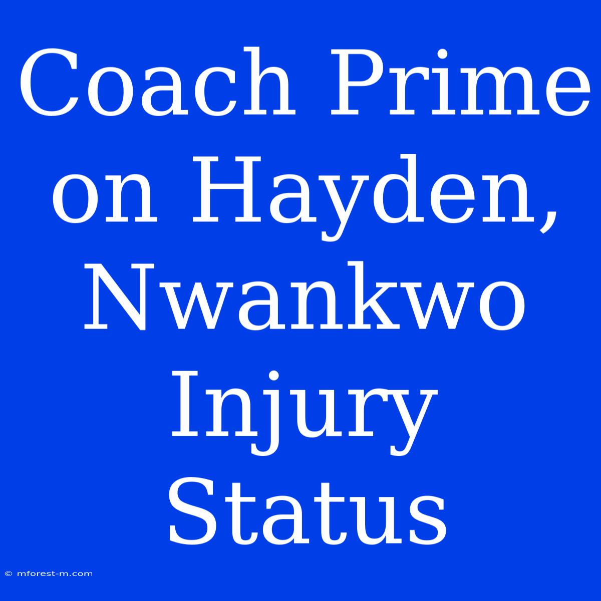 Coach Prime On Hayden, Nwankwo Injury Status