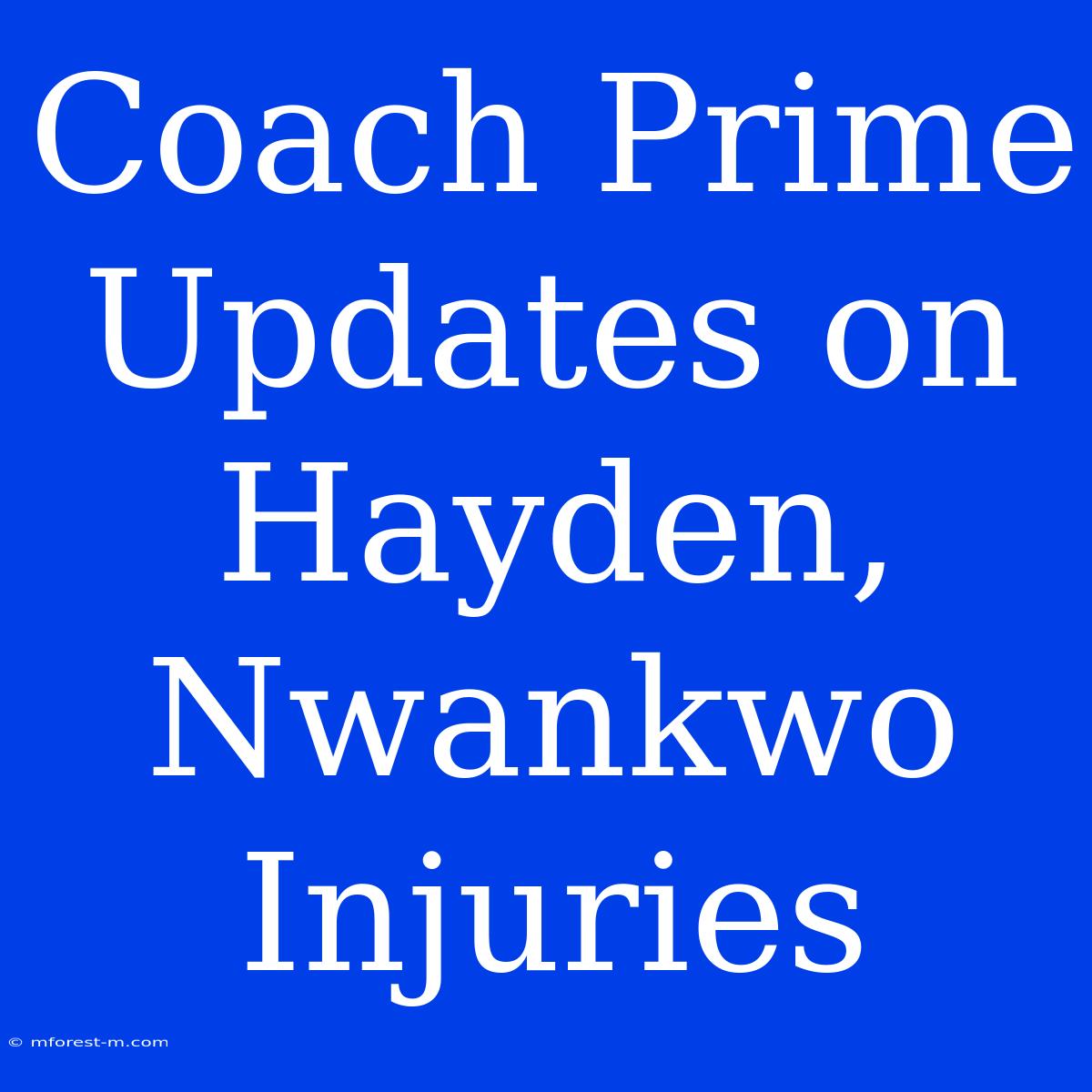 Coach Prime Updates On Hayden, Nwankwo Injuries