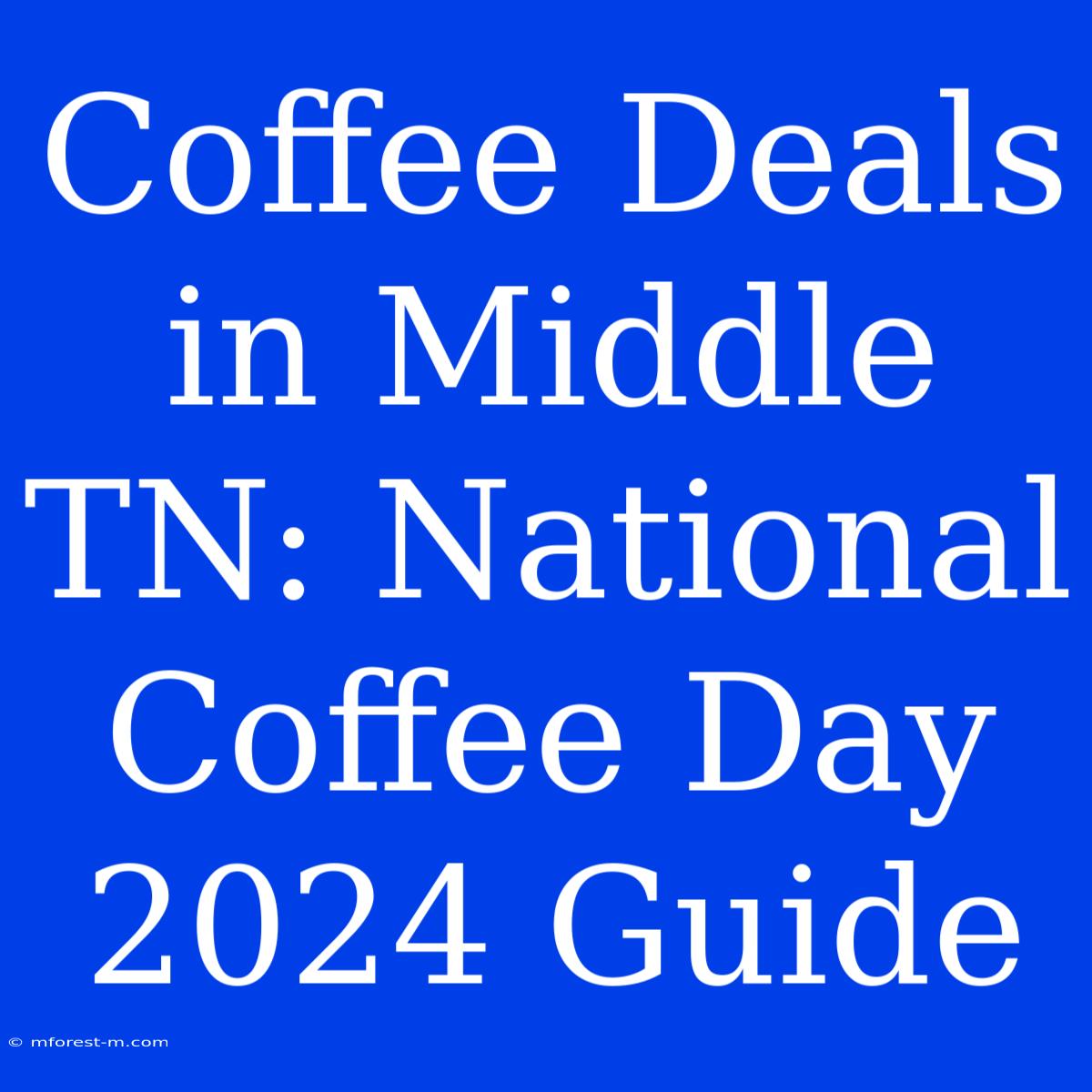 Coffee Deals In Middle TN: National Coffee Day 2024 Guide 