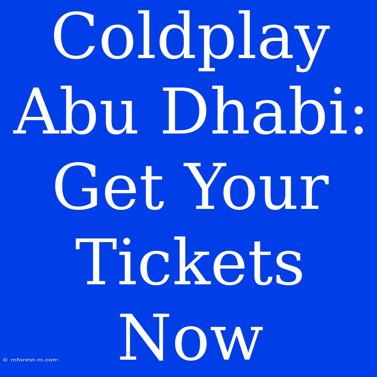 Coldplay Abu Dhabi: Get Your Tickets Now