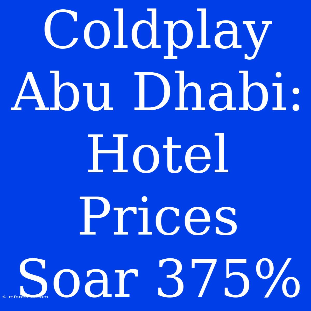 Coldplay Abu Dhabi: Hotel Prices Soar 375%