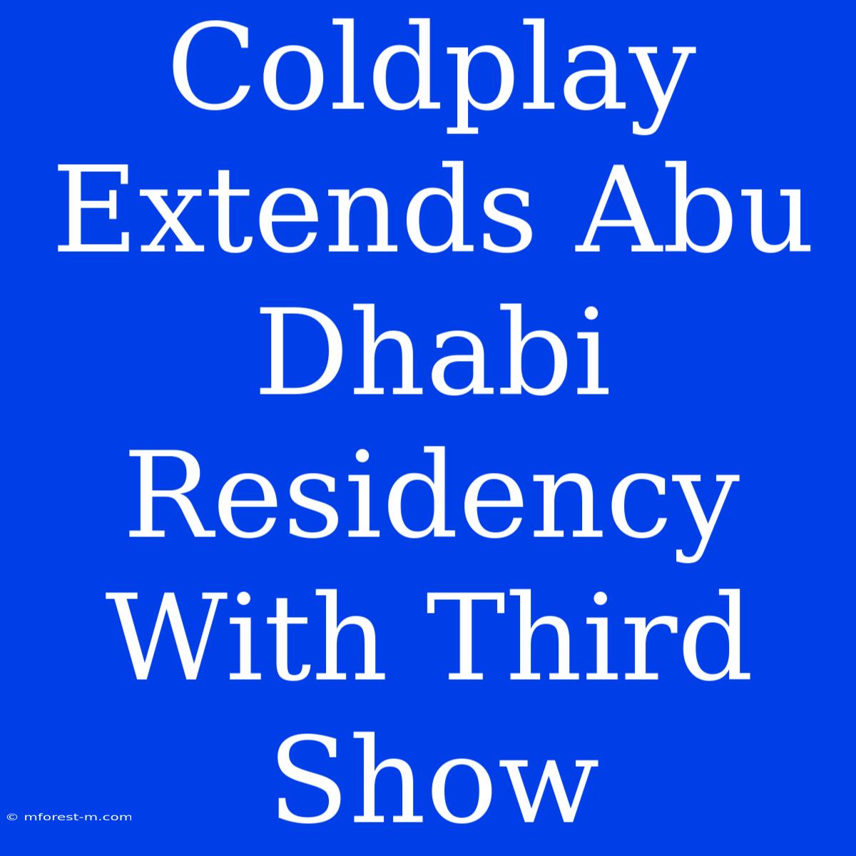 Coldplay Extends Abu Dhabi Residency With Third Show