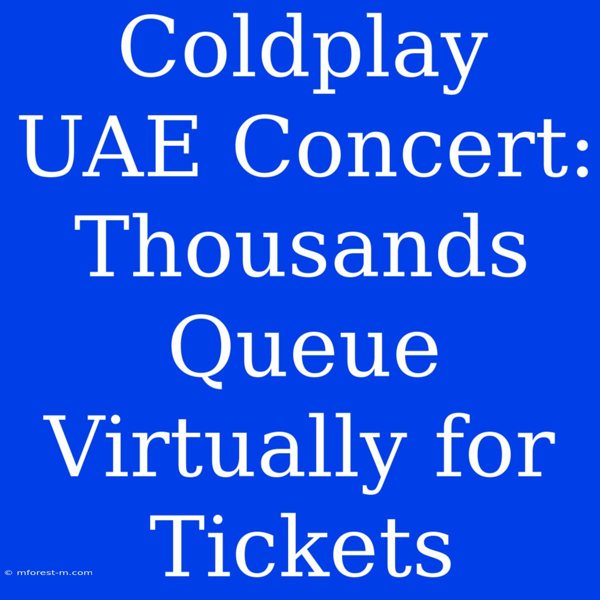 Coldplay UAE Concert: Thousands Queue Virtually For Tickets